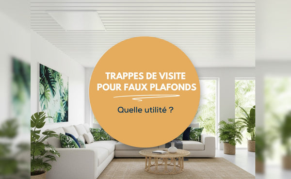 Trappes de visite pour faux plafonds : pratiques pour tous vos projets en Guyane